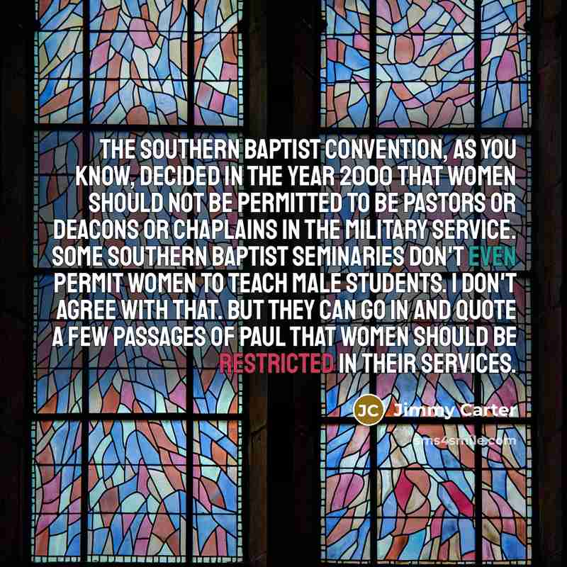 “The Southern Baptist Convention, as you know, decided in the…” quote by Jimmy Carter