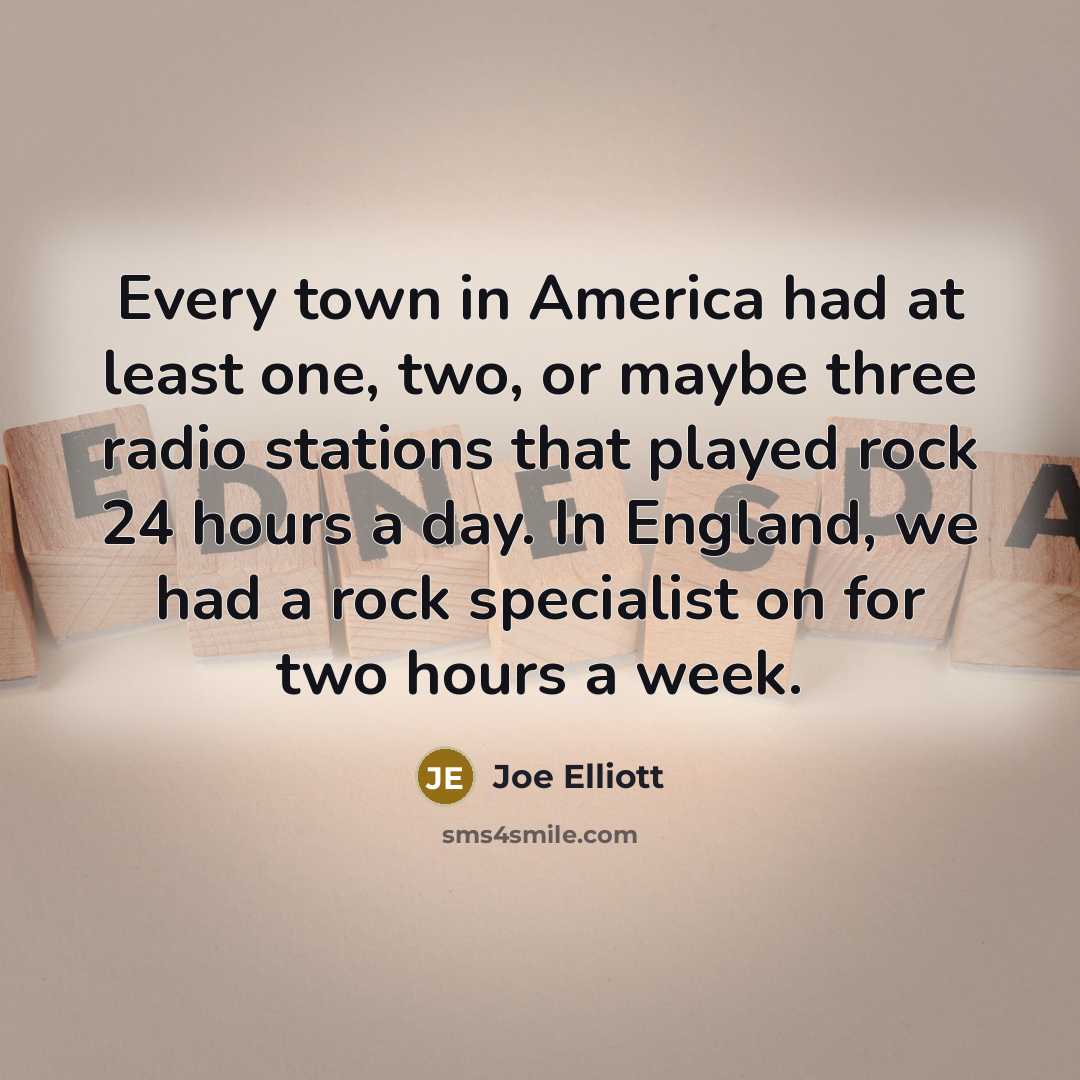 “Every town in America had at least one, two, or…” quote by Joe Elliott