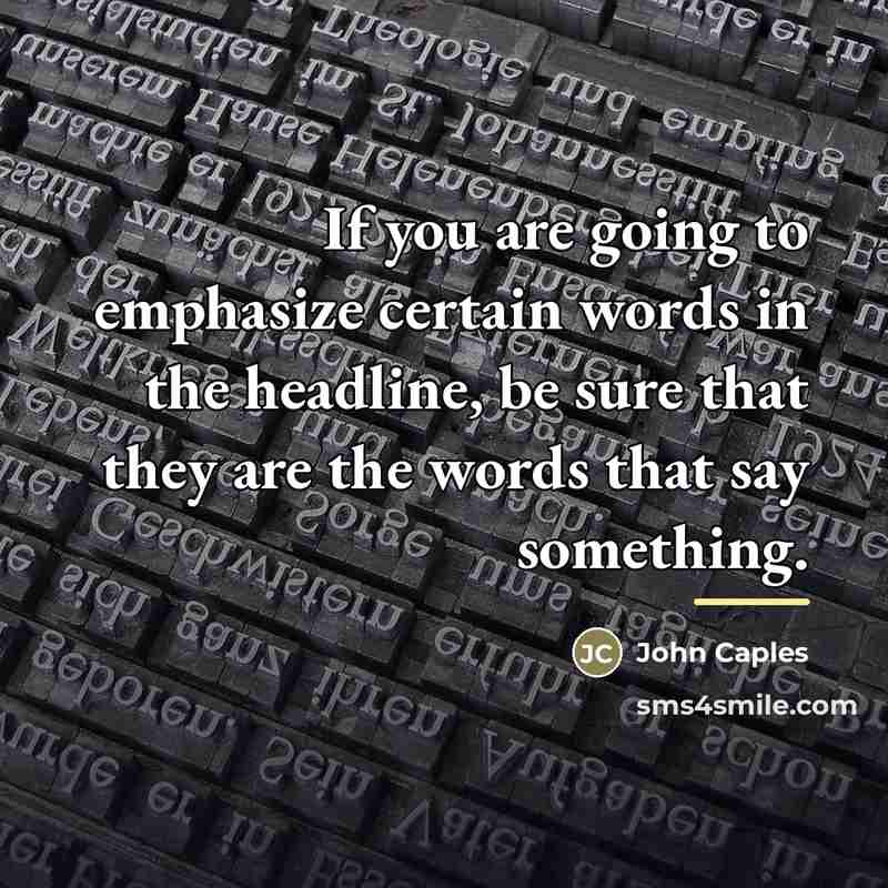 “If you are going to emphasize certain words in the…” quote by John Caples