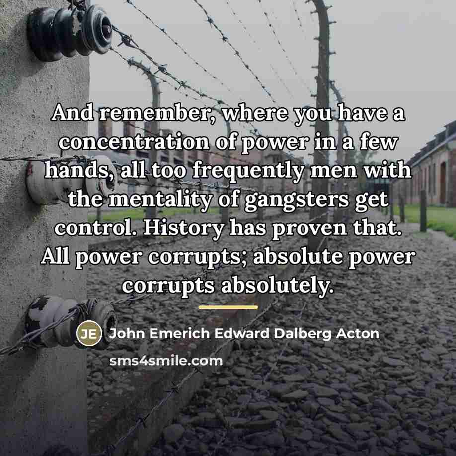 “And remember, where you have a concentration of power in…” quote by John Emerich Edward Dalberg Acton