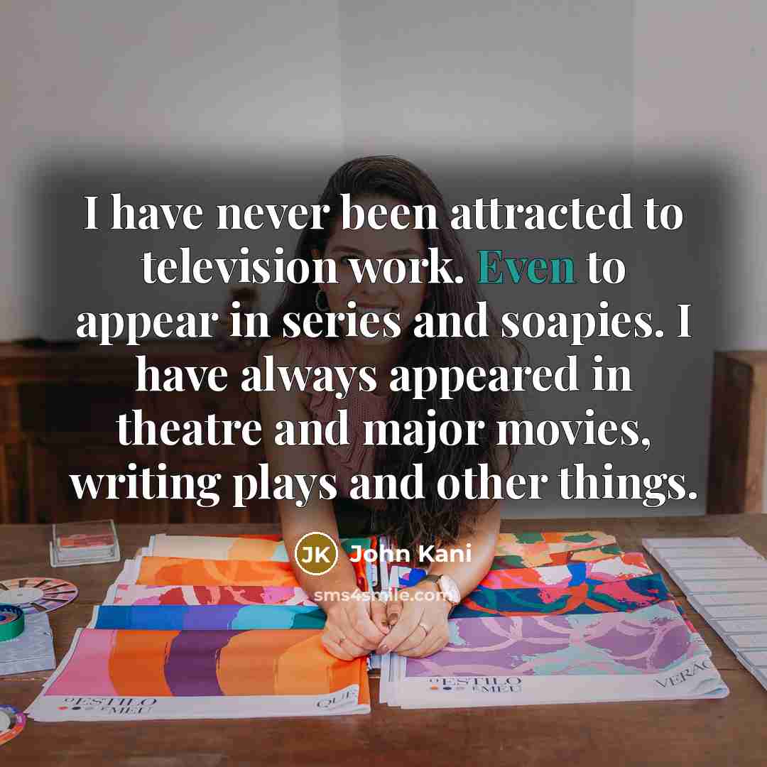 “I have never been attracted to television work. Even to…” quote by John Kani