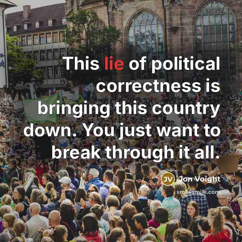 “This lie of political correctness is bringing this country down.…” quote by Jon Voight