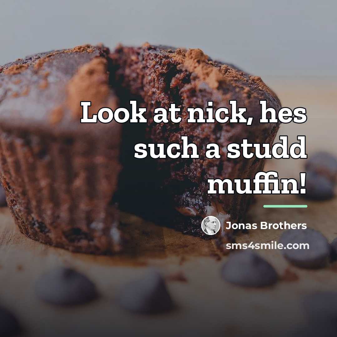 “Look at nick, hes such a studd muffin!…” quote by Jonas Brothers