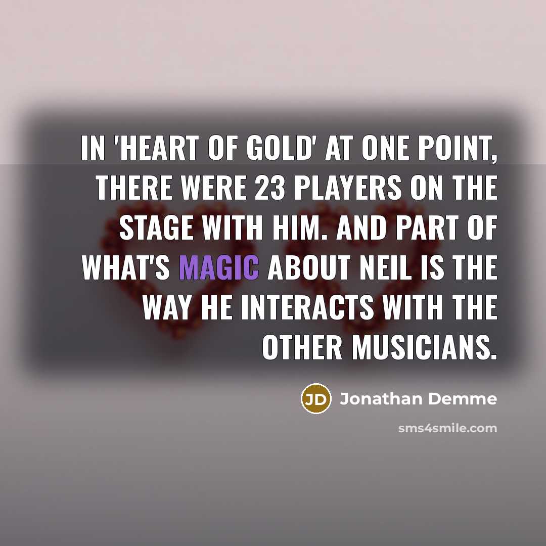 “In 'Heart of Gold' at one point, there were 23…” quote by Jonathan Demme
