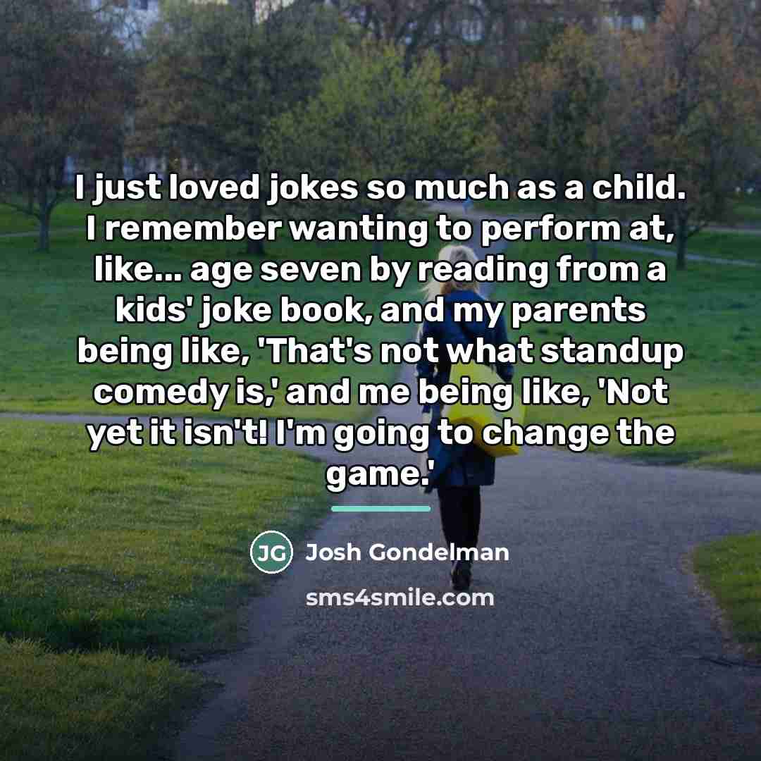 “I just loved jokes so much as a child. I…” quote by Josh Gondelman