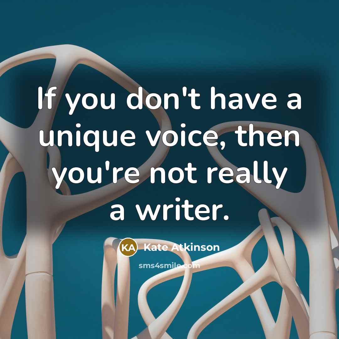 “If you don't have a unique voice, then you're not…” quote by Kate Atkinson