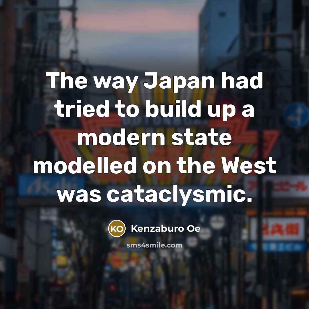 “The way Japan had tried to build up a modern…” quote by Kenzaburo Oe