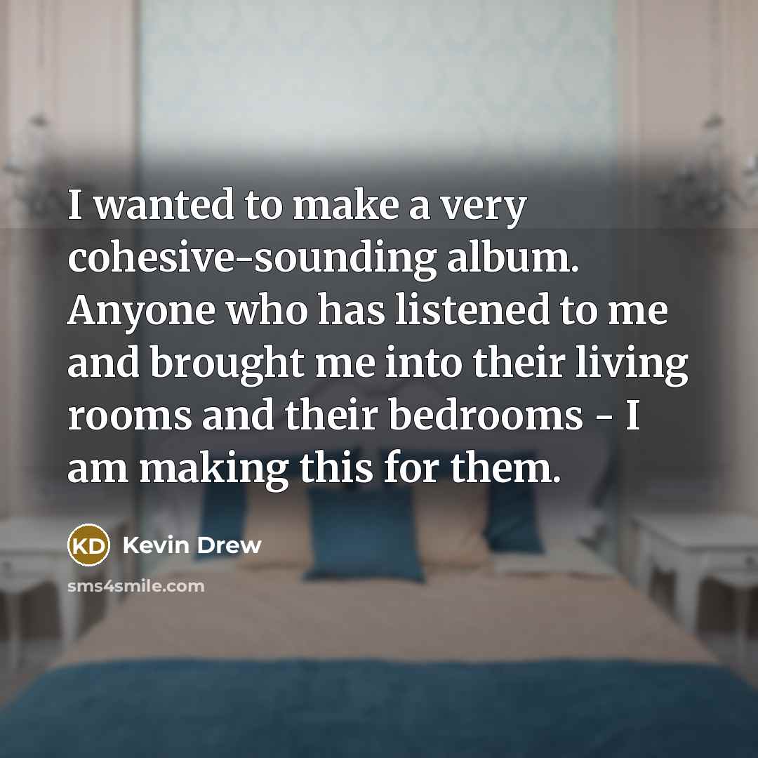 “I wanted to make a very cohesive-sounding album. Anyone who…” quote by Kevin Drew