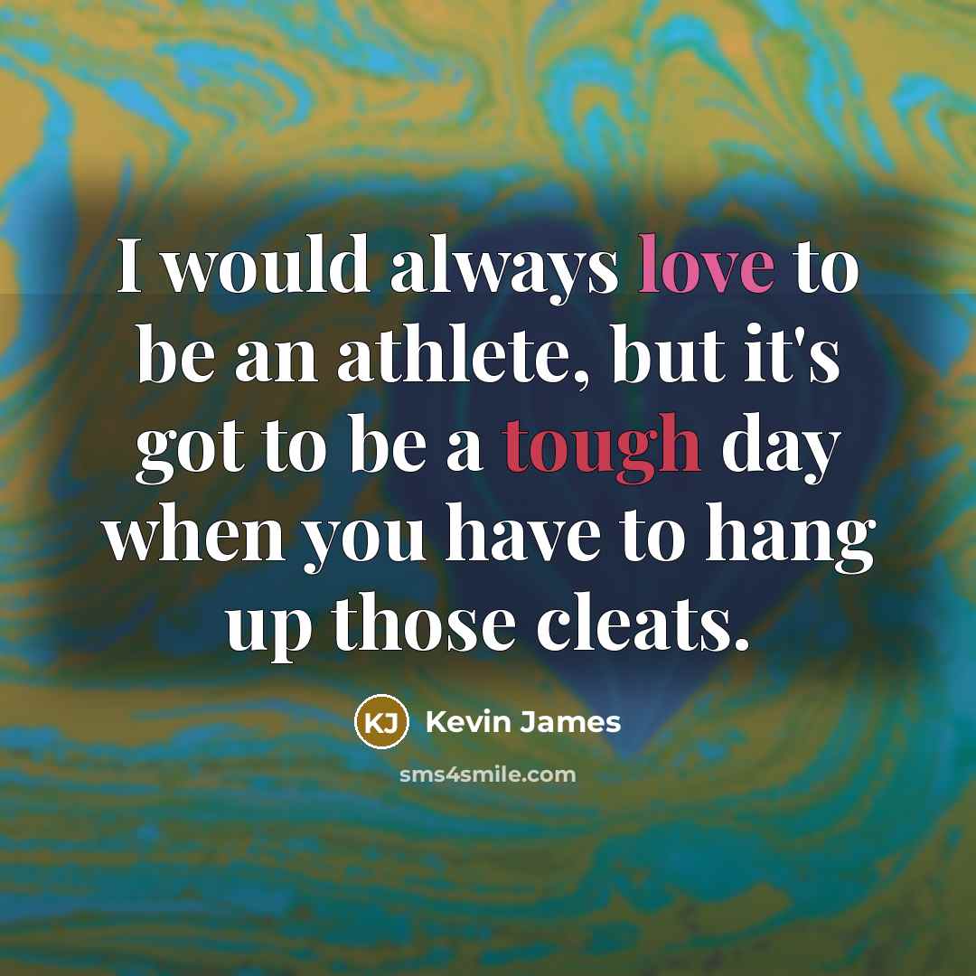 “I would always love to be an athlete, but it's…” quote by Kevin James