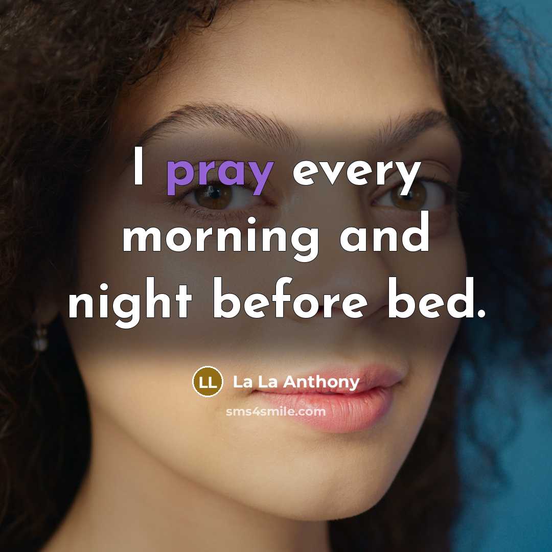 “I pray every morning and night before bed.…” quote by La La Anthony