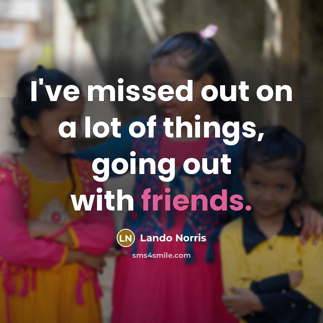 “I've missed out on a lot of things, going out…” quote by Lando Norris