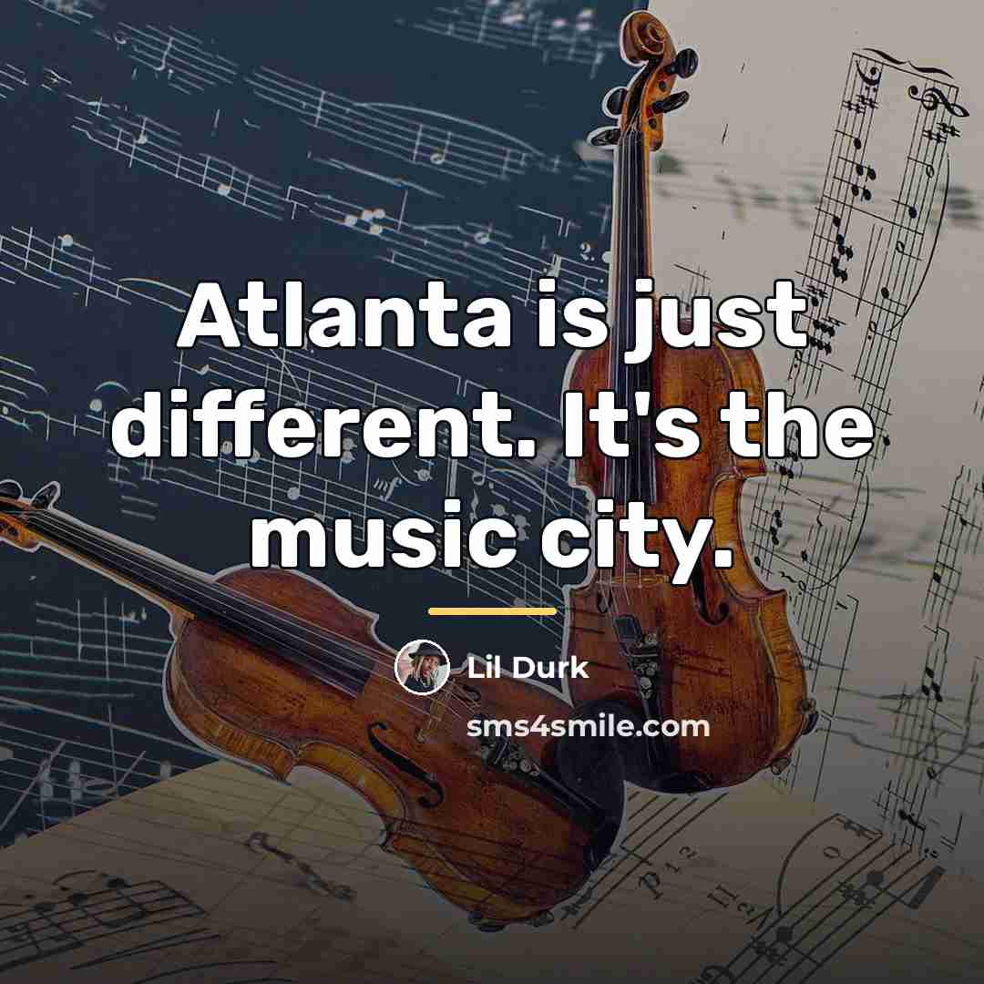 “Atlanta is just different. It's the music city.…” quote by Lil Durk