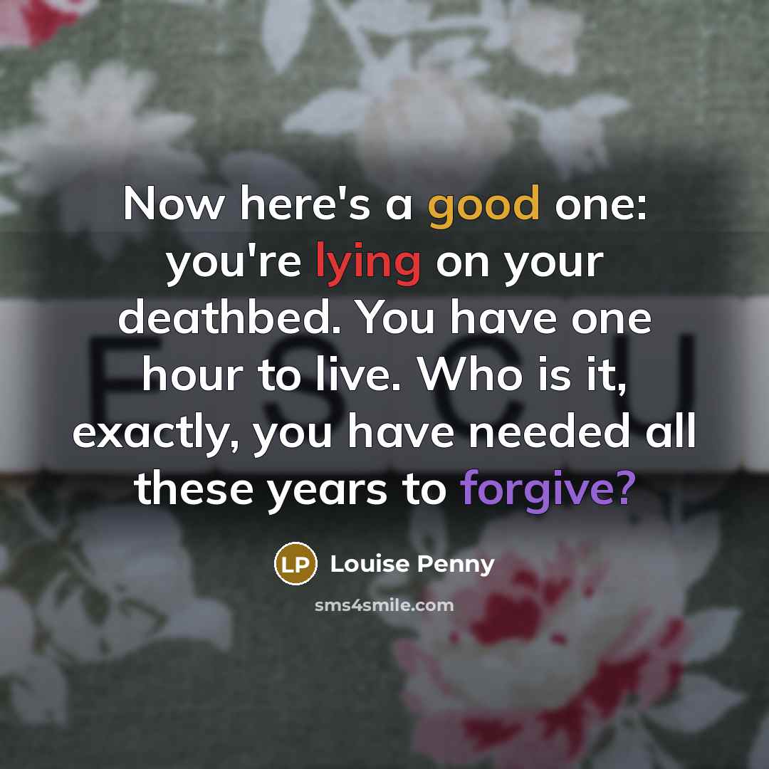 “Now here's a good one: you're lying on your deathbed.…” quote by Louise Penny
