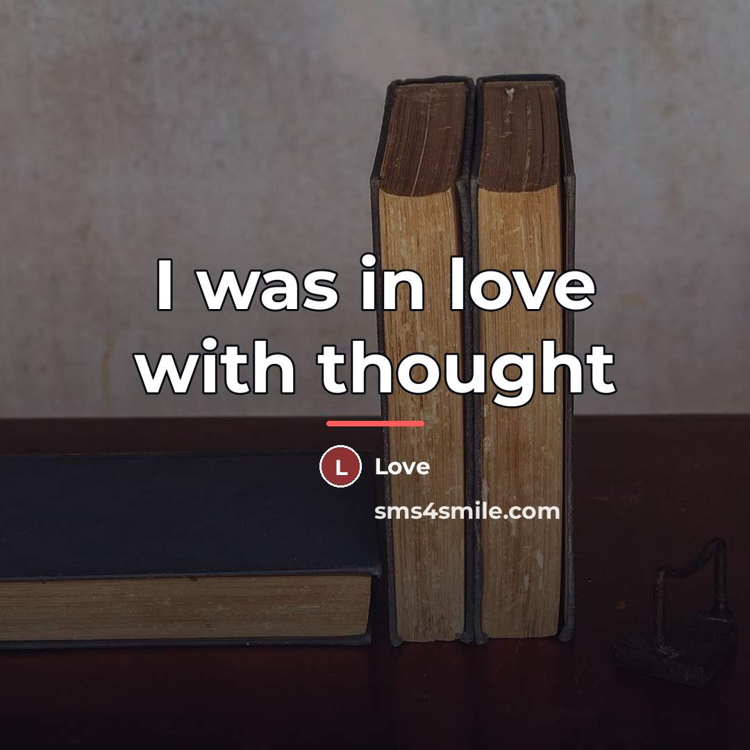 “I was in love with thought…” quote by Love