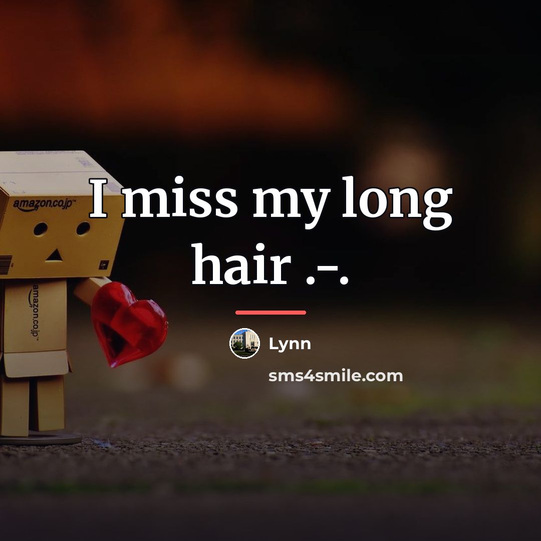 “I miss my long hair .-.…” quote by Lynn