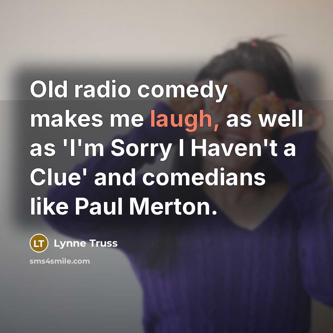 “Old radio comedy makes me laugh, as well as 'I'm…” quote by Lynne Truss