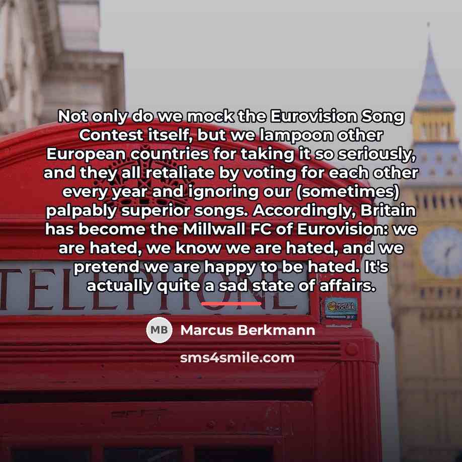 “Not only do we mock the Eurovision Song Contest itself,…” quote by Marcus Berkmann