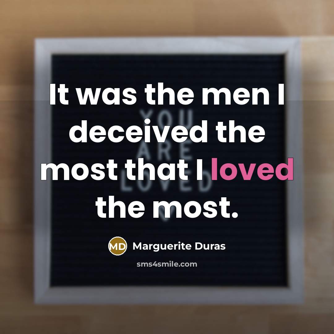 “It was the men I deceived the most that I…” quote by Marguerite Duras