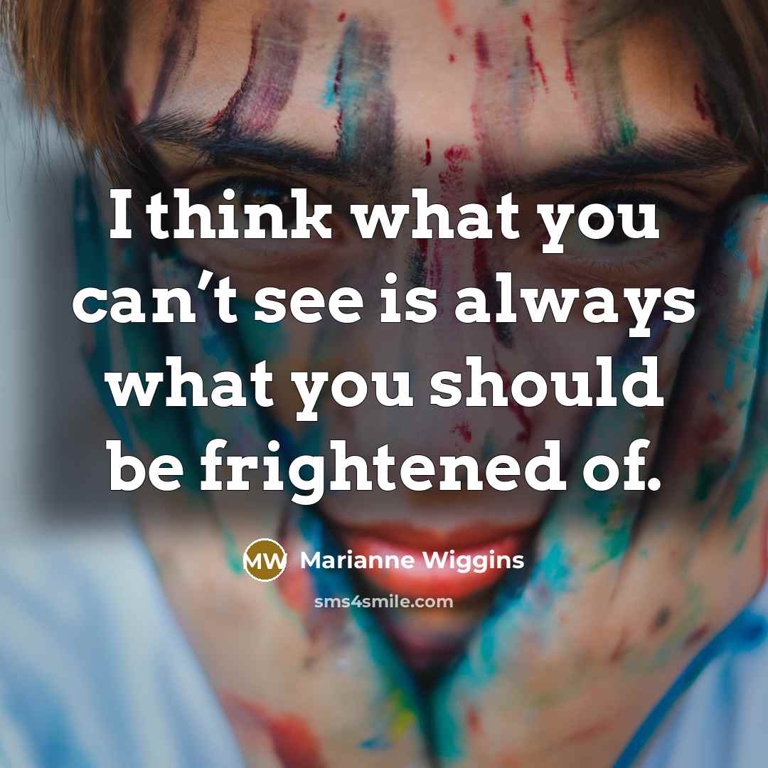 “I think what you can’t see is always what you…” quote by Marianne Wiggins