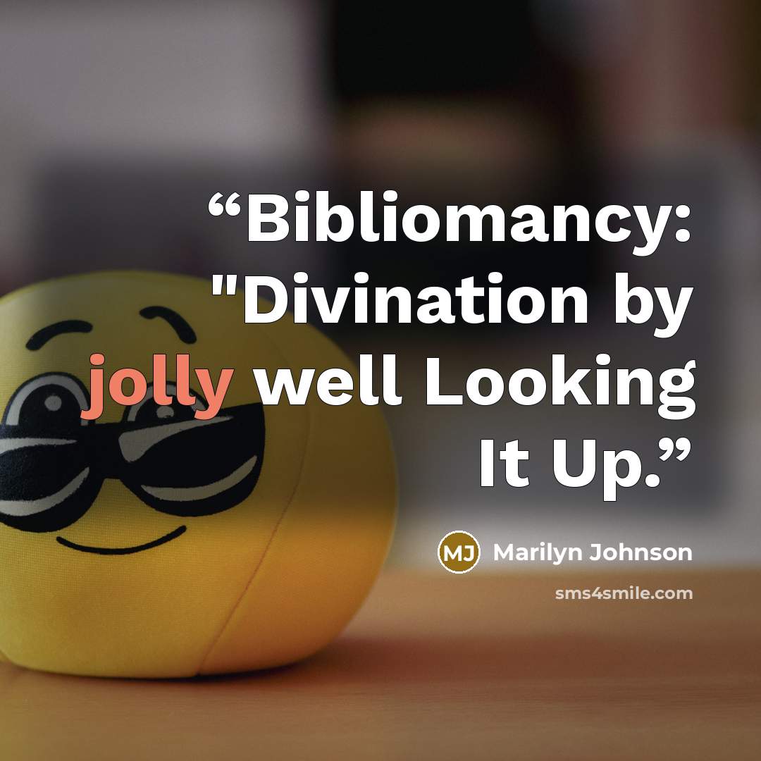 “Bibliomancy: "Divination by jolly well Looking It Up.” quote by Marilyn Johnson