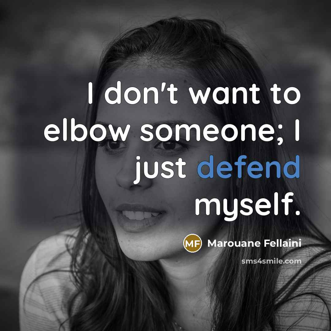 “I don't want to elbow someone; I just defend myself.…” quote by Marouane Fellaini