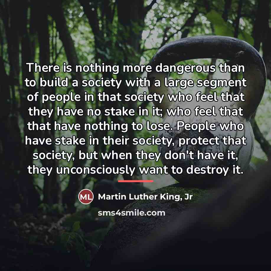 “There is nothing more dangerous than to build a society…” quote by Martin Luther King, Jr