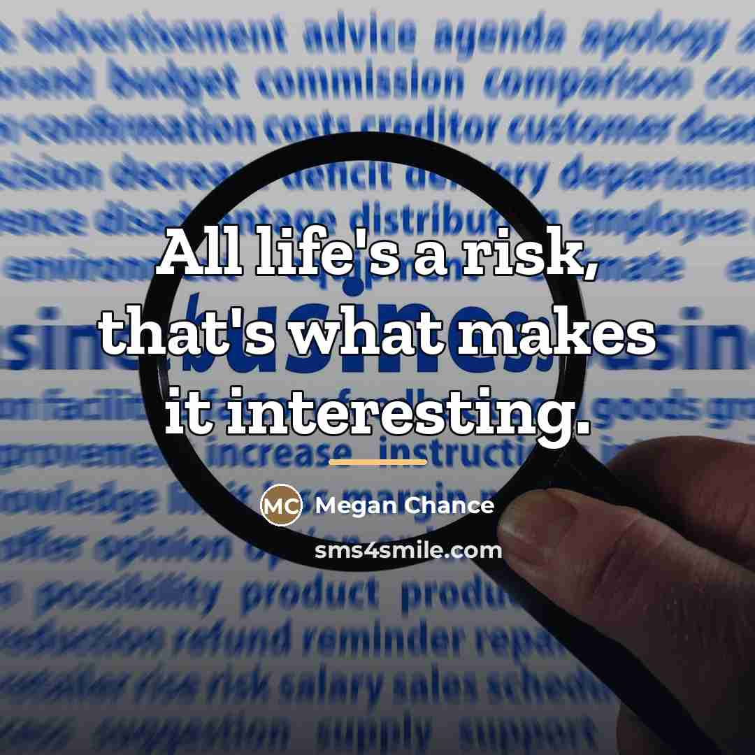 “All life's a risk, that's what makes it interesting.…” quote by Megan Chance
