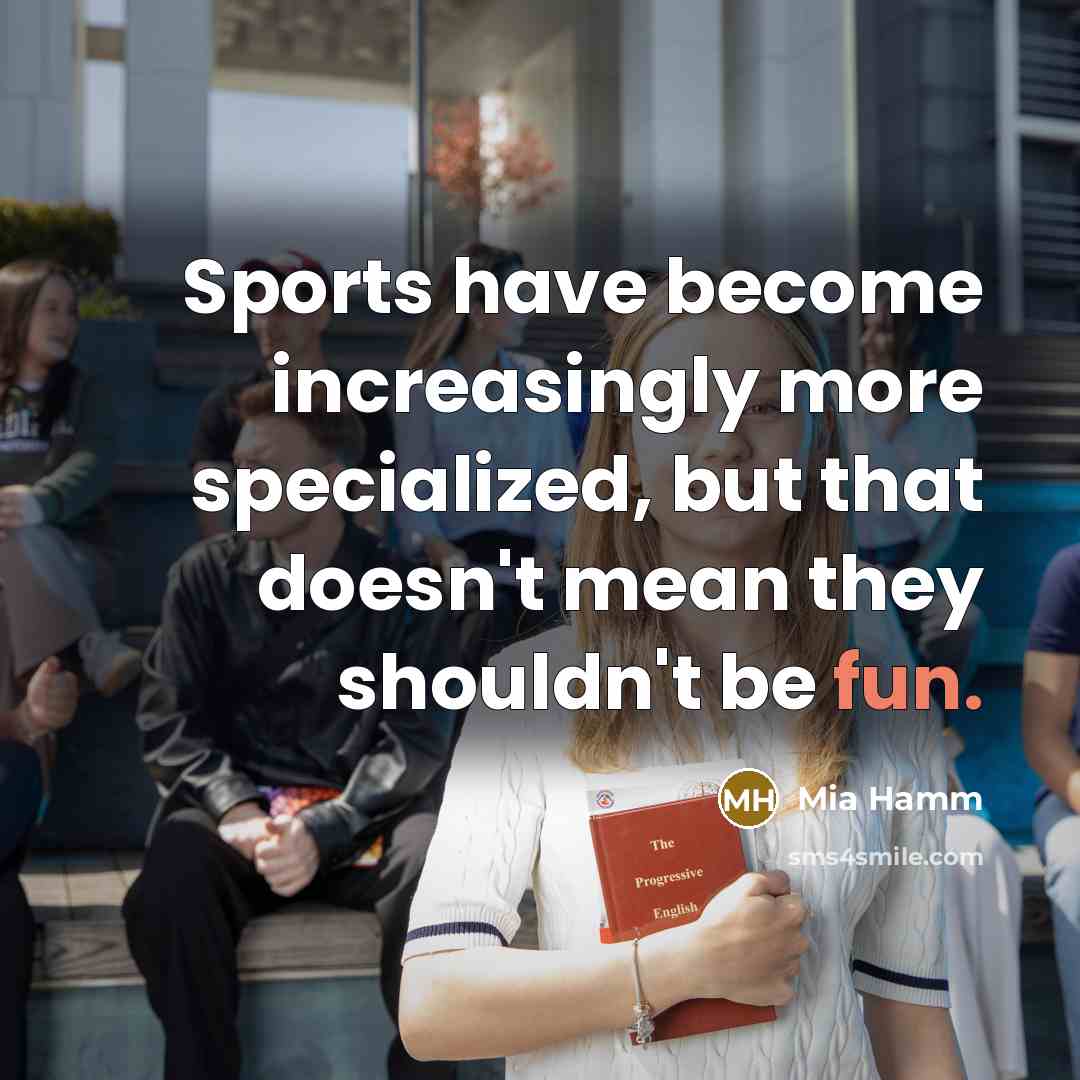 “Sports have become increasingly more specialized, but that doesn't mean…” quote by Mia Hamm
