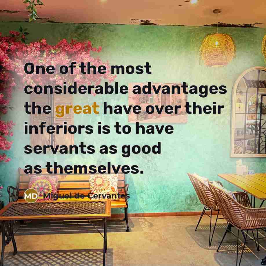 “One of the most considerable advantages the great have over…” quote by Miguel de Cervantes