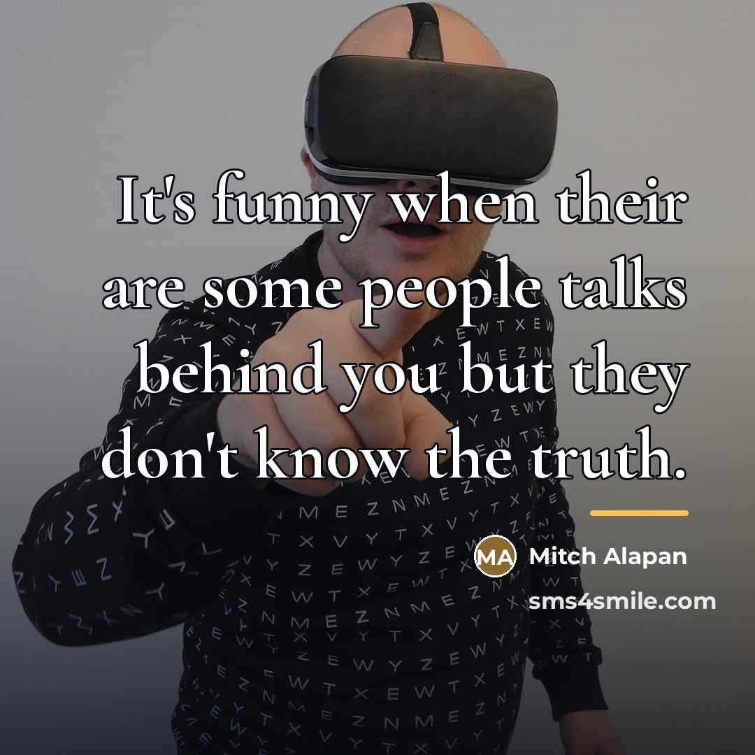 “It's funny when their are some people talks behind you…” quote by Mitch Alapan