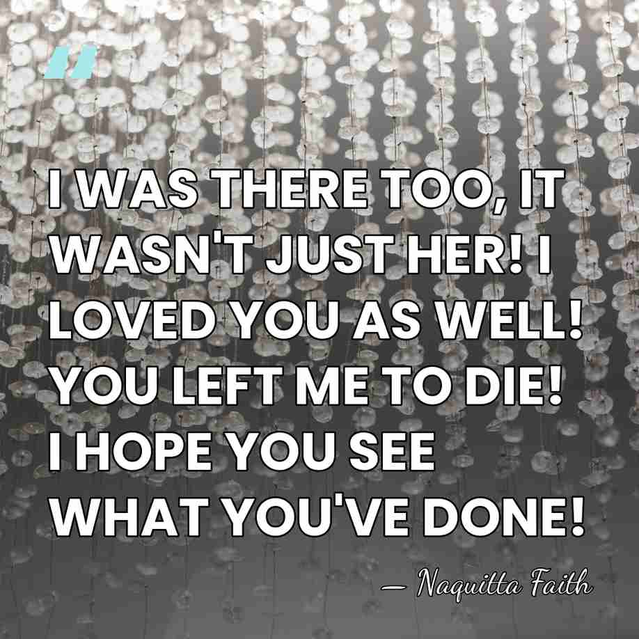 I WAS THERE TOO, IT WASN'T JUST HER! I LOVED YOU AS&hellip; - Naquitta Faith