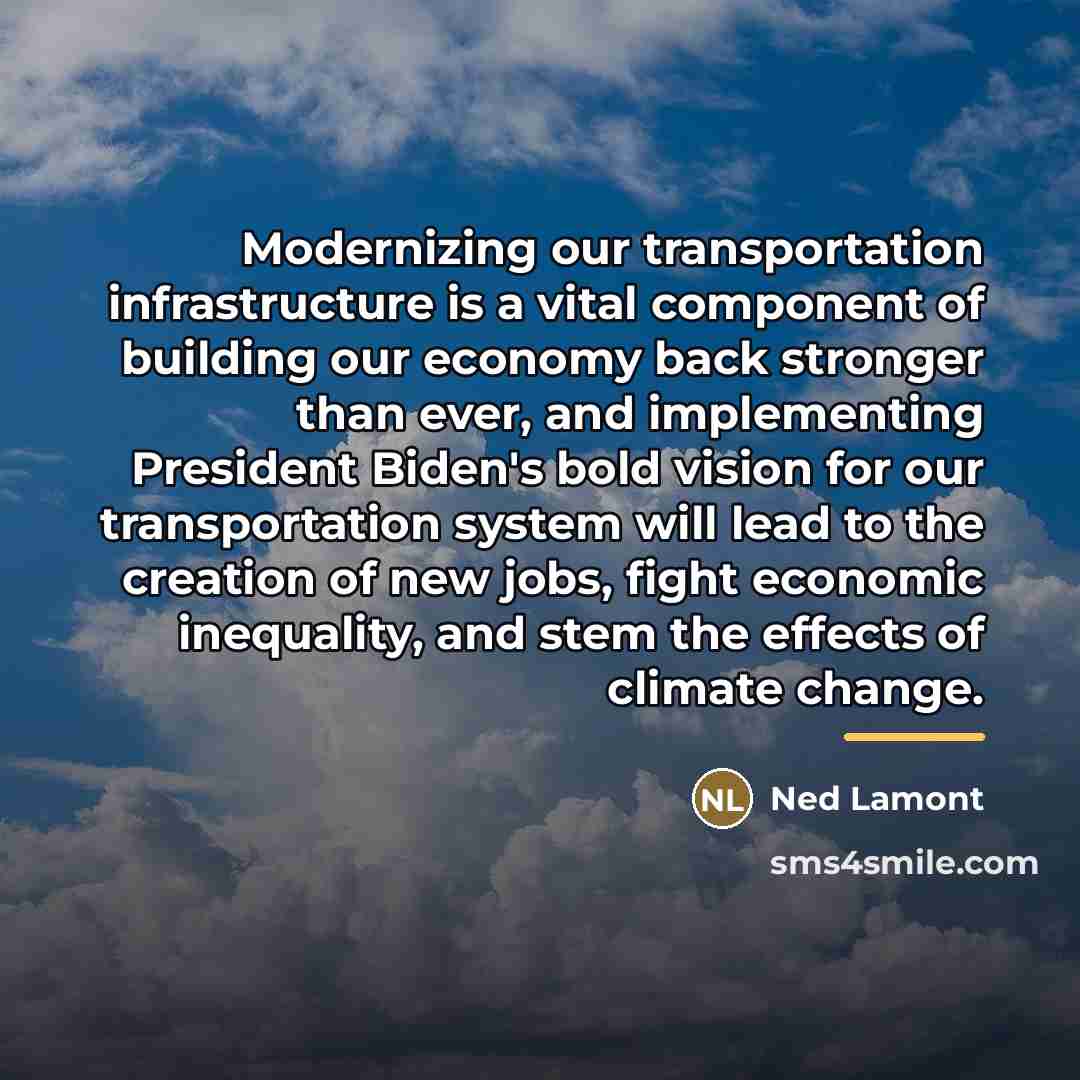 “Modernizing our transportation infrastructure is a vital component of building…” quote by Ned Lamont
