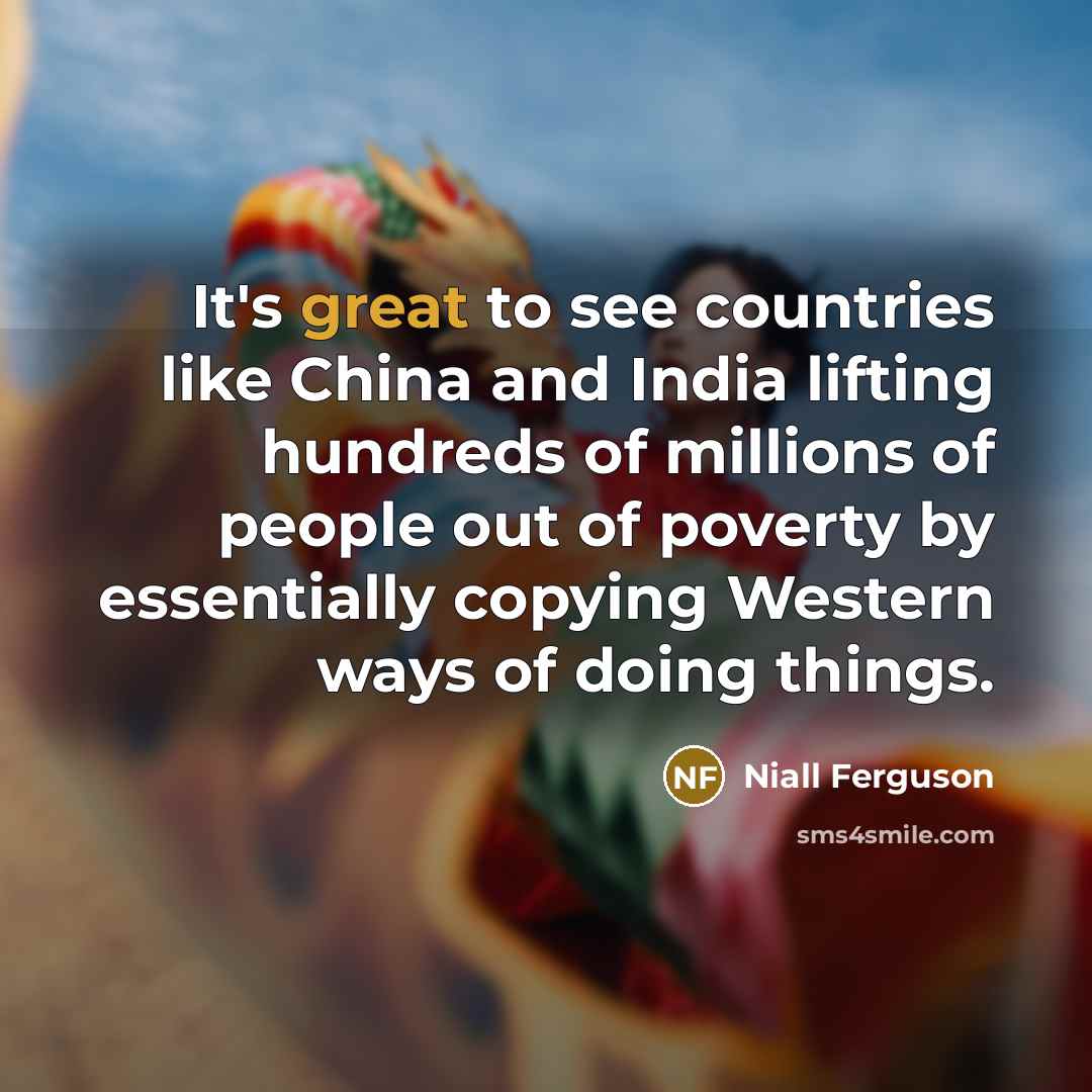 “It's great to see countries like China and India lifting…” quote by Niall Ferguson