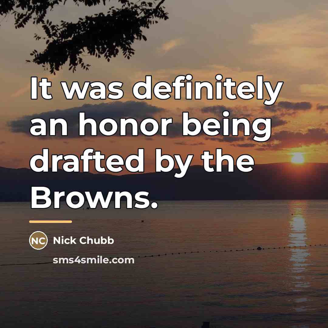 “It was definitely an honor being drafted by the Browns.…” quote by Nick Chubb