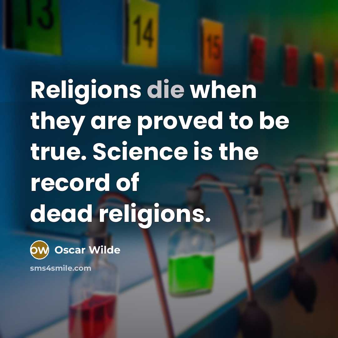 “Religions die when they are proved to be true. Science…” quote by Oscar Wilde