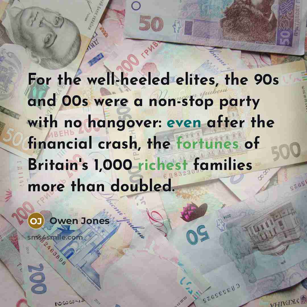 “For the well-heeled elites, the 90s and 00s were a…” quote by Owen Jones