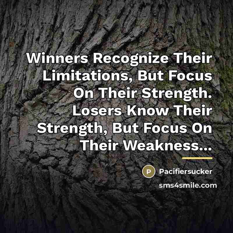 “Winners Recognize Their Limitations, But Focus On Their Strength. Losers…” quote by Pacifiersucker