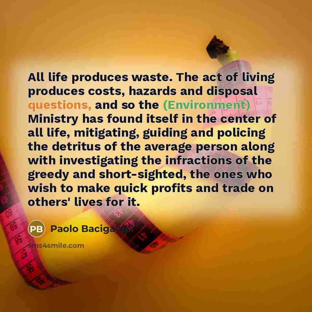 “All life produces waste. The act of living produces costs,…” quote by Paolo Bacigalupi