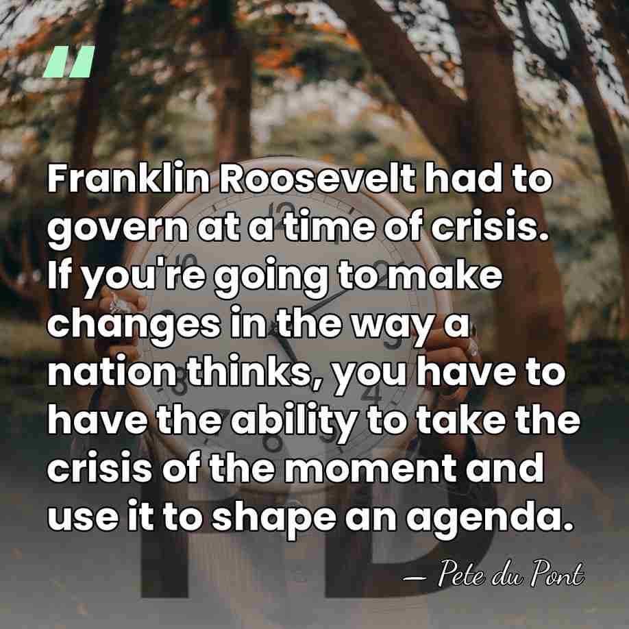 Franklin Roosevelt had to govern at a time of crisis. If you're&hellip; - Pete du Pont