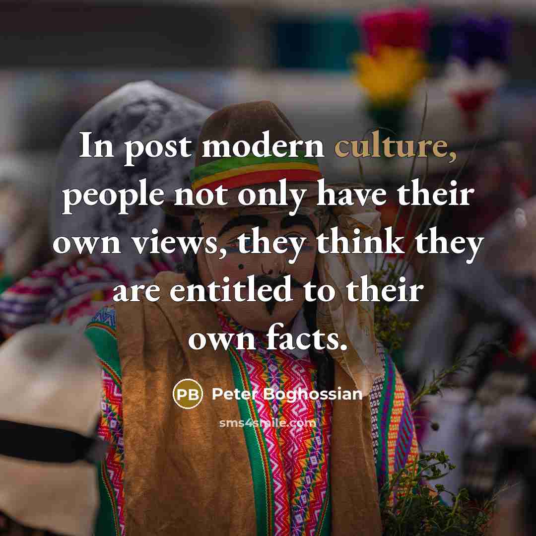“In post modern culture, people not only have their own…” quote by Peter Boghossian