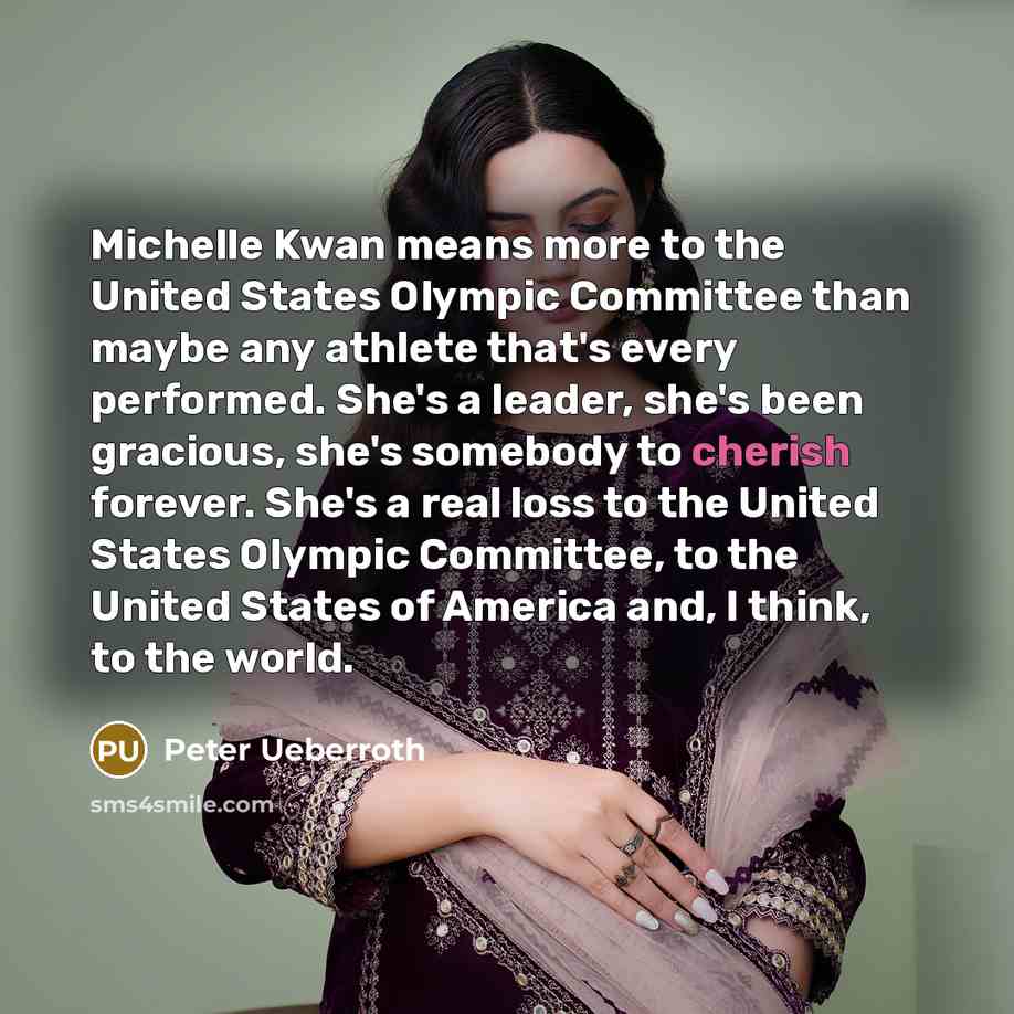 “Michelle Kwan means more to the United States Olympic Committee…” quote by Peter Ueberroth