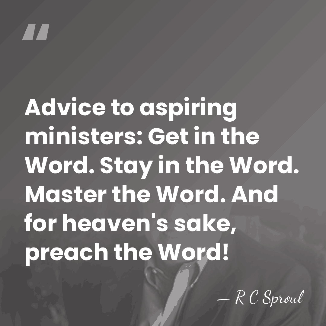Advice to aspiring ministers: Get in the Word. Stay in the Word.&hellip; - R C Sproul