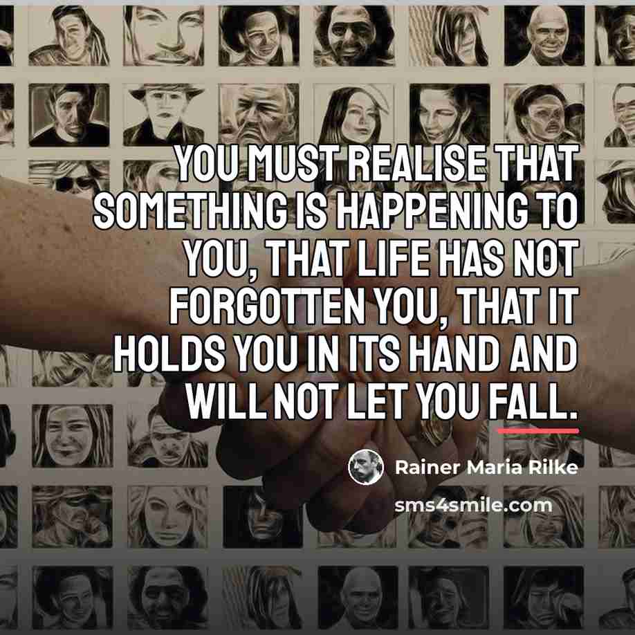 “You must realise that something is happening to you, that…” quote by Rainer Maria Rilke