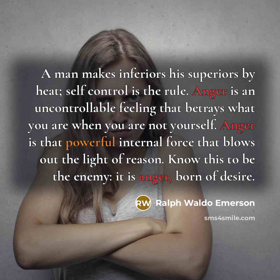 “A man makes inferiors his superiors by heat; self control…” quote by Ralph Waldo Emerson