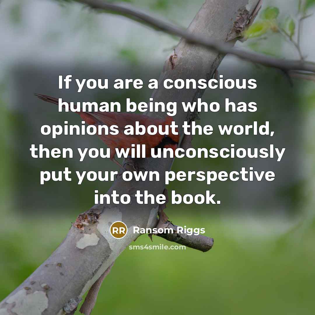 “If you are a conscious human being who has opinions…” quote by Ransom Riggs