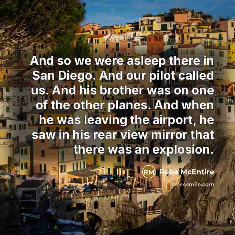 “And so we were asleep there in San Diego. And…” quote by Reba McEntire