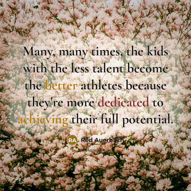 “Many, many times, the kids with the less talent become…” quote by Red Auerbach