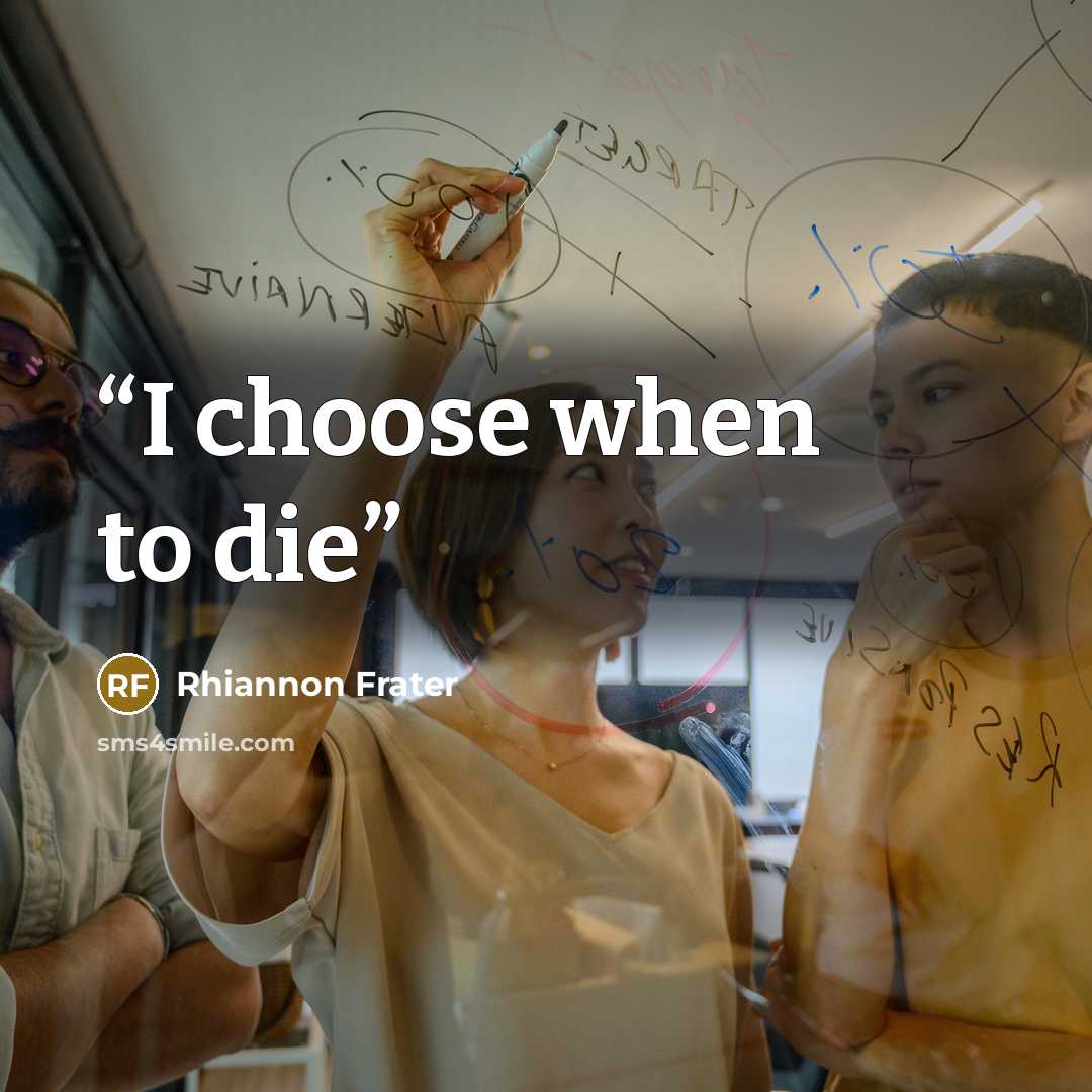 “I choose when to die” quote by Rhiannon Frater