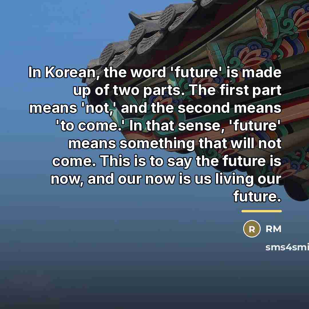 “In Korean, the word 'future' is made up of two…” quote by RM