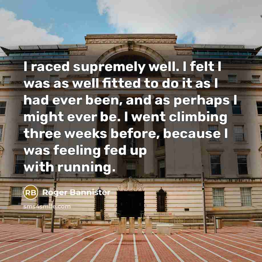 “I raced supremely well. I felt I was as well…” quote by Roger Bannister